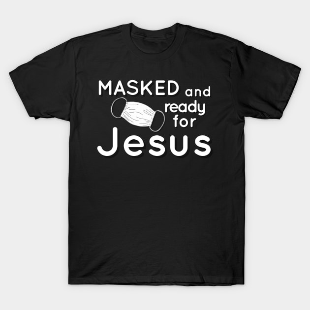 Masked and Ready for Jesus Funny Christian Gift Idea T-Shirt by Creative Expression By Corine